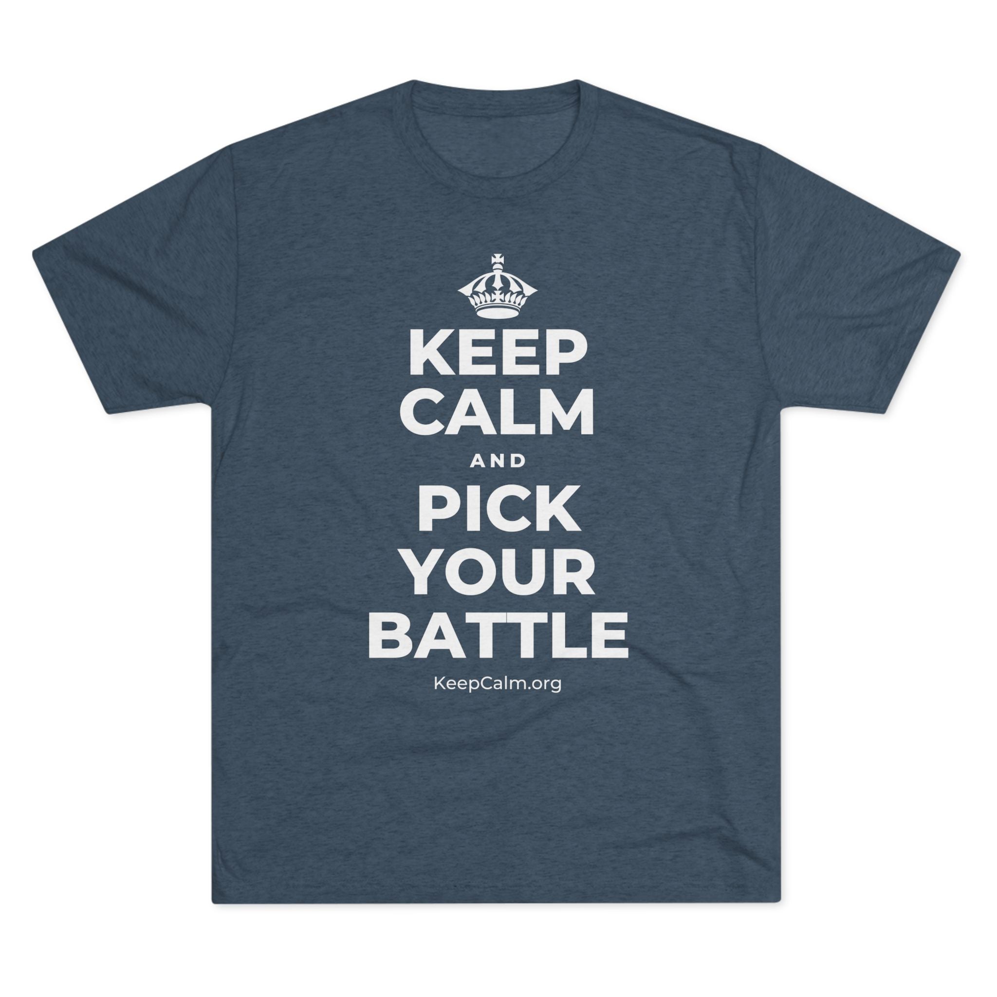 KEEP CALM AND PICK YOUR BATTLE Tri-Blend Tee