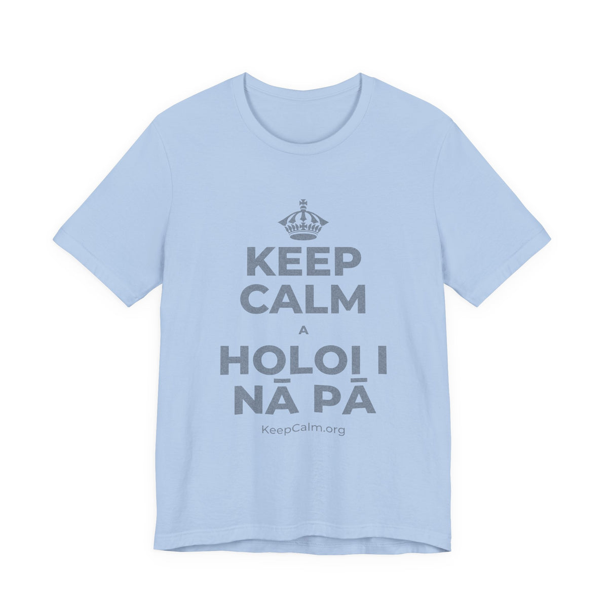KEEP CALM A HOLOI I NĀ PĀ T-Shirt (Baby Blue–Silver)