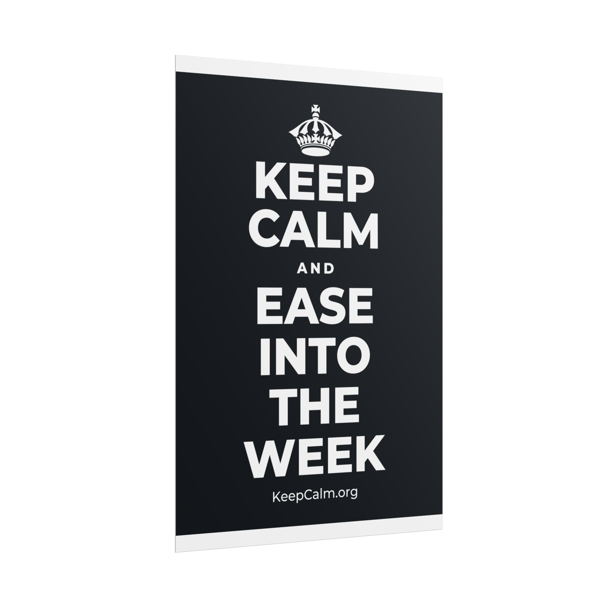 KEEP CALM AND EASE INTO THE WEEK Poster (Dark)
