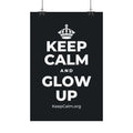 KEEP CALM AND GLOW UP Satin Poster (Dark)