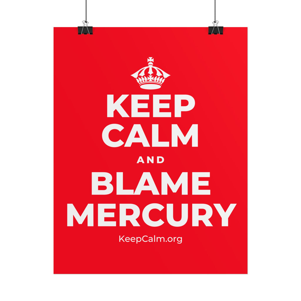 KEEP CALM AND BLAME MERCURY Poster