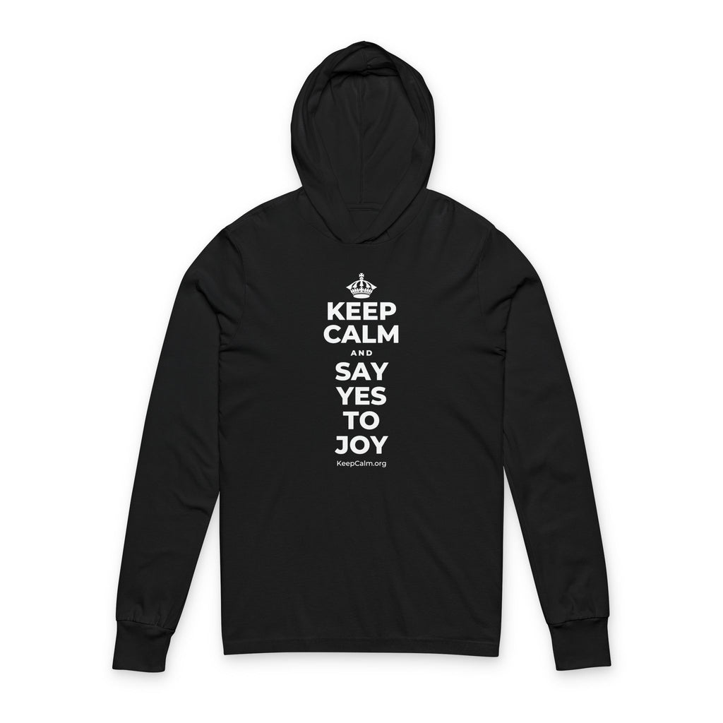 KEEP CALM AND SAY YES TO JOY Hooded Long Sleeve Tee