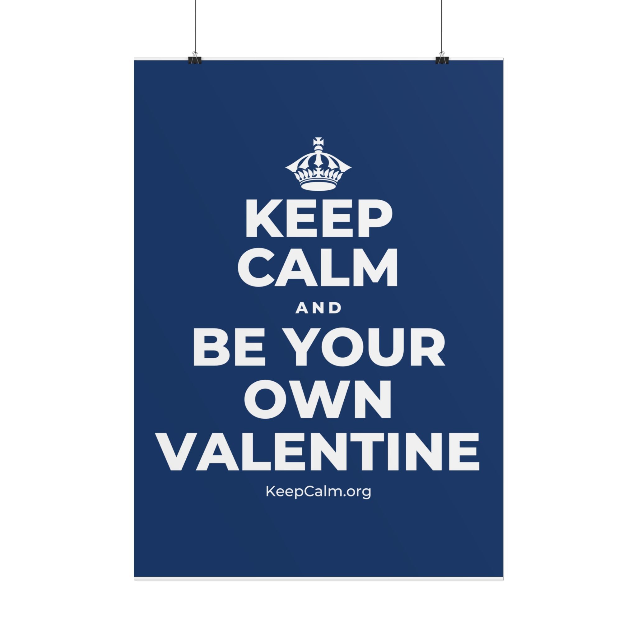 KEEP CALM AND BE YOUR OWN VALENTINE Poster