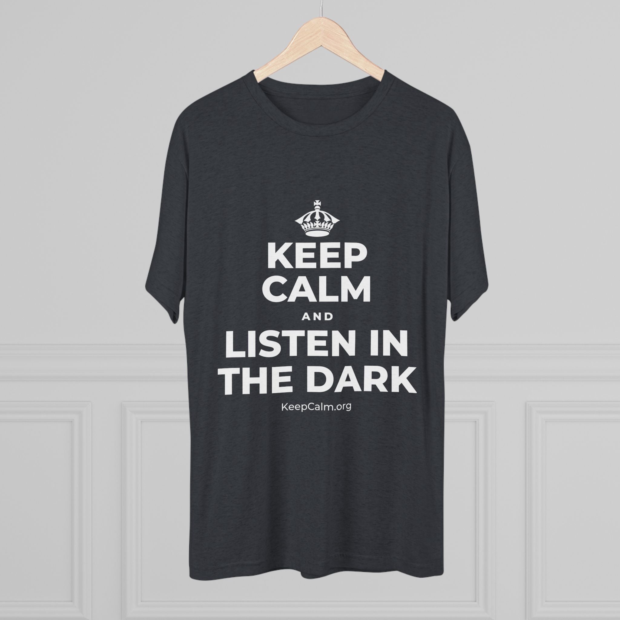 KEEP CALM AND LISTEN IN THE DARK Tri-Blend Tee