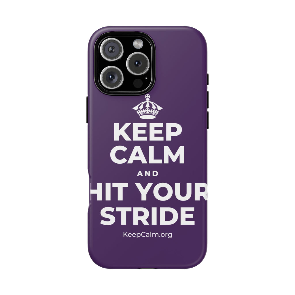 KEEP CALM AND HIT YOUR STRIDE Phone Case