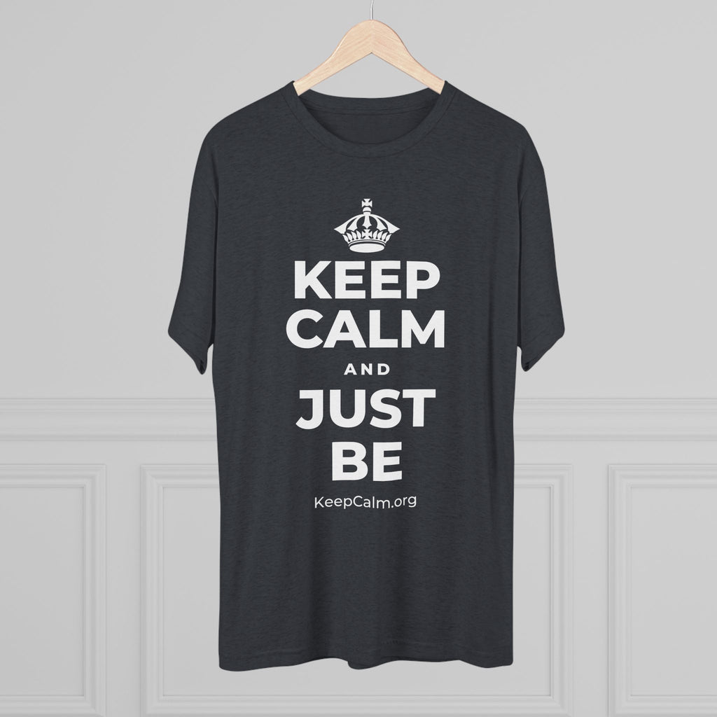 KEEP CALM AND JUST BE Tri-Blend Tee
