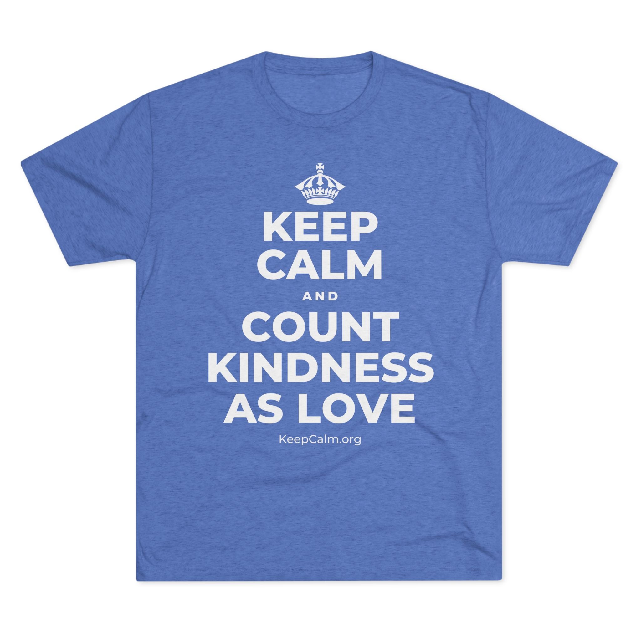 KEEP CALM AND COUNT KINDNESS AS LOVE Tri-Blend Tee