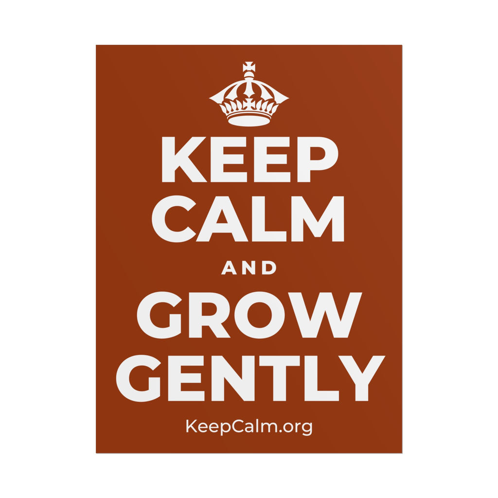 KEEP CALM AND GROW GENTLY Poster