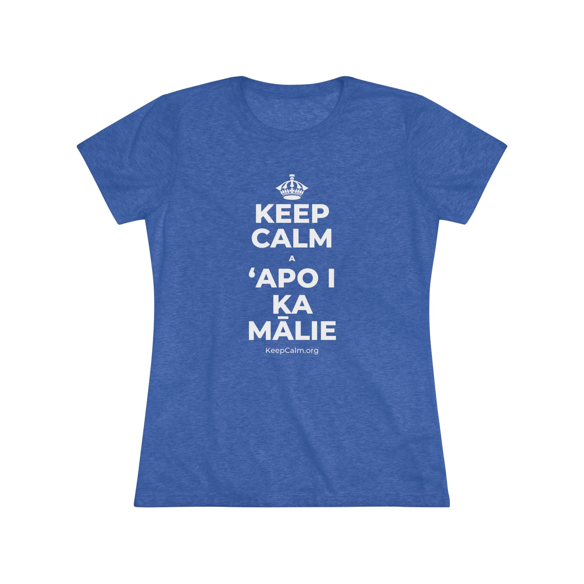 KEEP CALM A ʻAPO I KA MĀLIE Women's Tri-Blend Tee