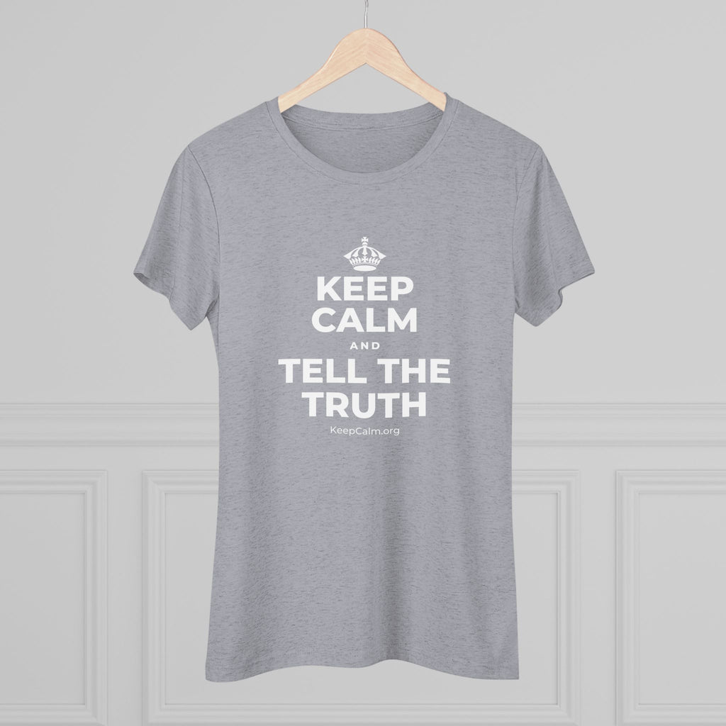 KEEP CALM AND TELL THE TRUTH Women's Tri-Blend Tee
