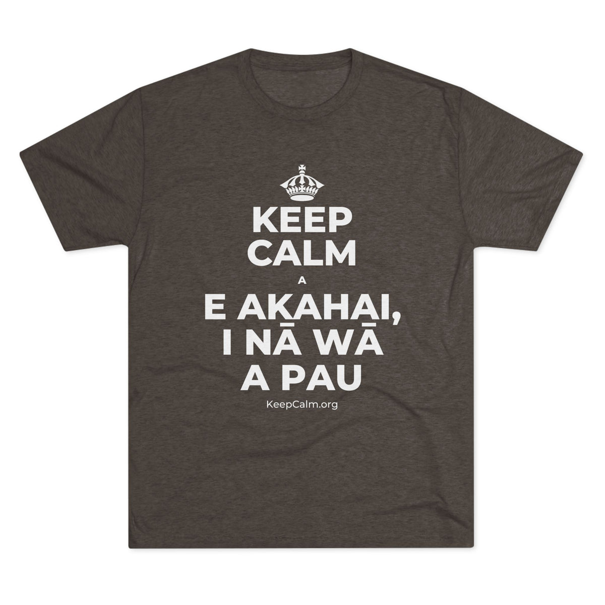 KEEP CALM A E AKAHAI, I NĀ WĀ A PAU Tri-Blend Tee