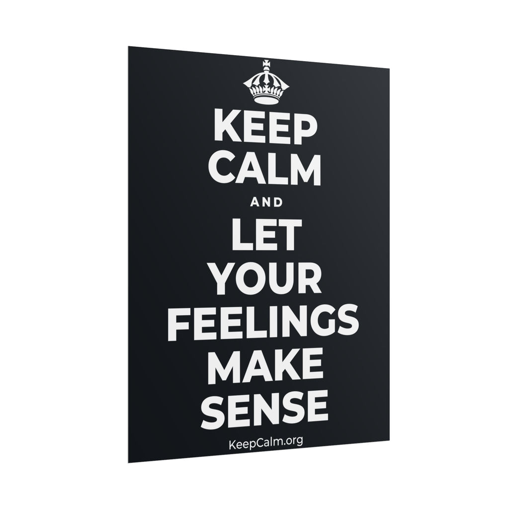 KEEP CALM AND LET YOUR FEELINGS MAKE SENSE Poster (Dark)