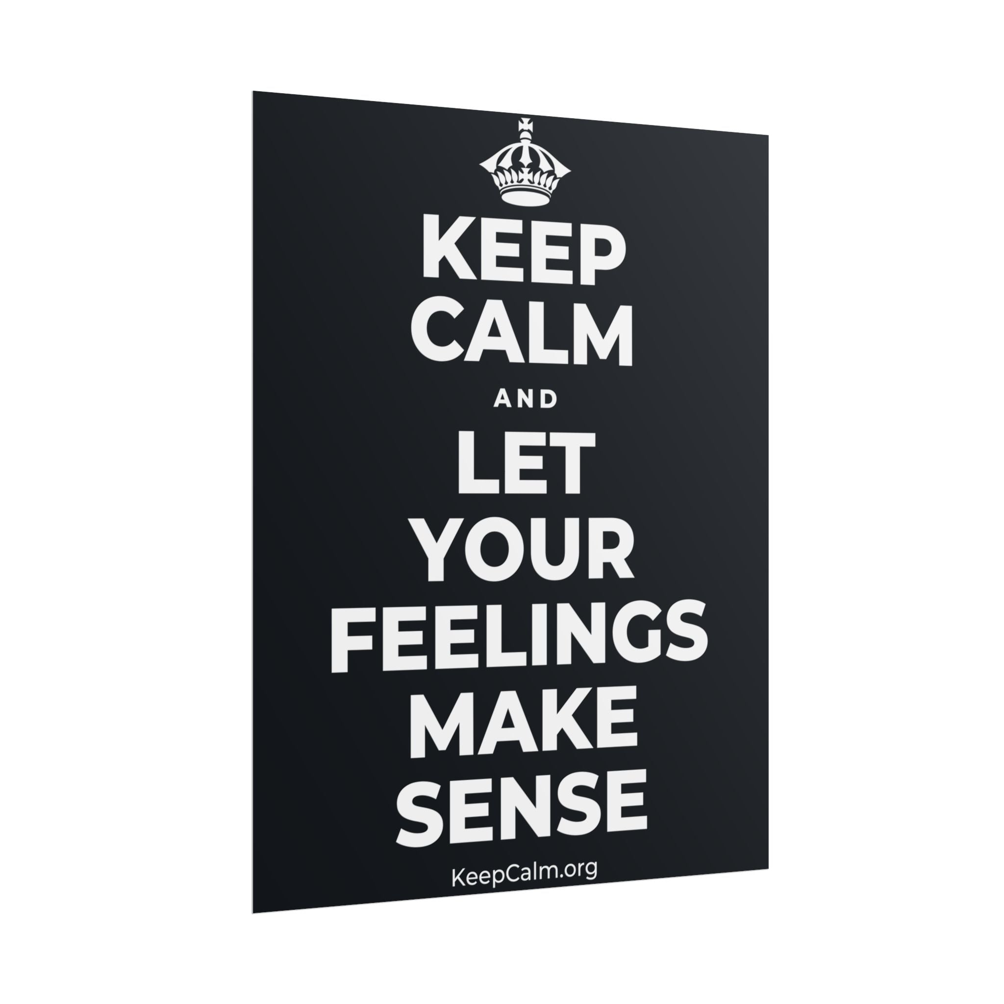 KEEP CALM AND LET YOUR FEELINGS MAKE SENSE Poster (Dark)