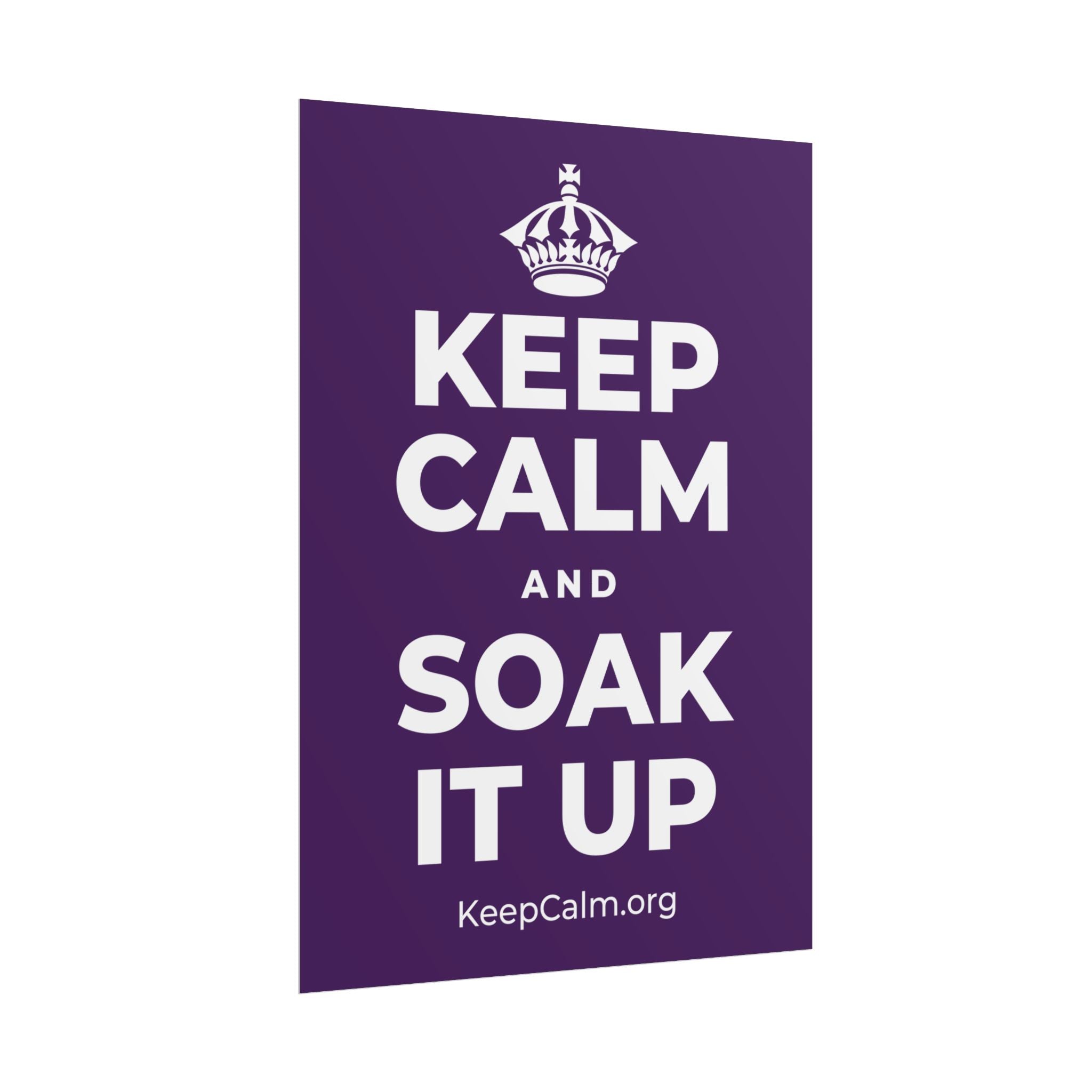 KEEP CALM AND SOAK IT UP Poster
