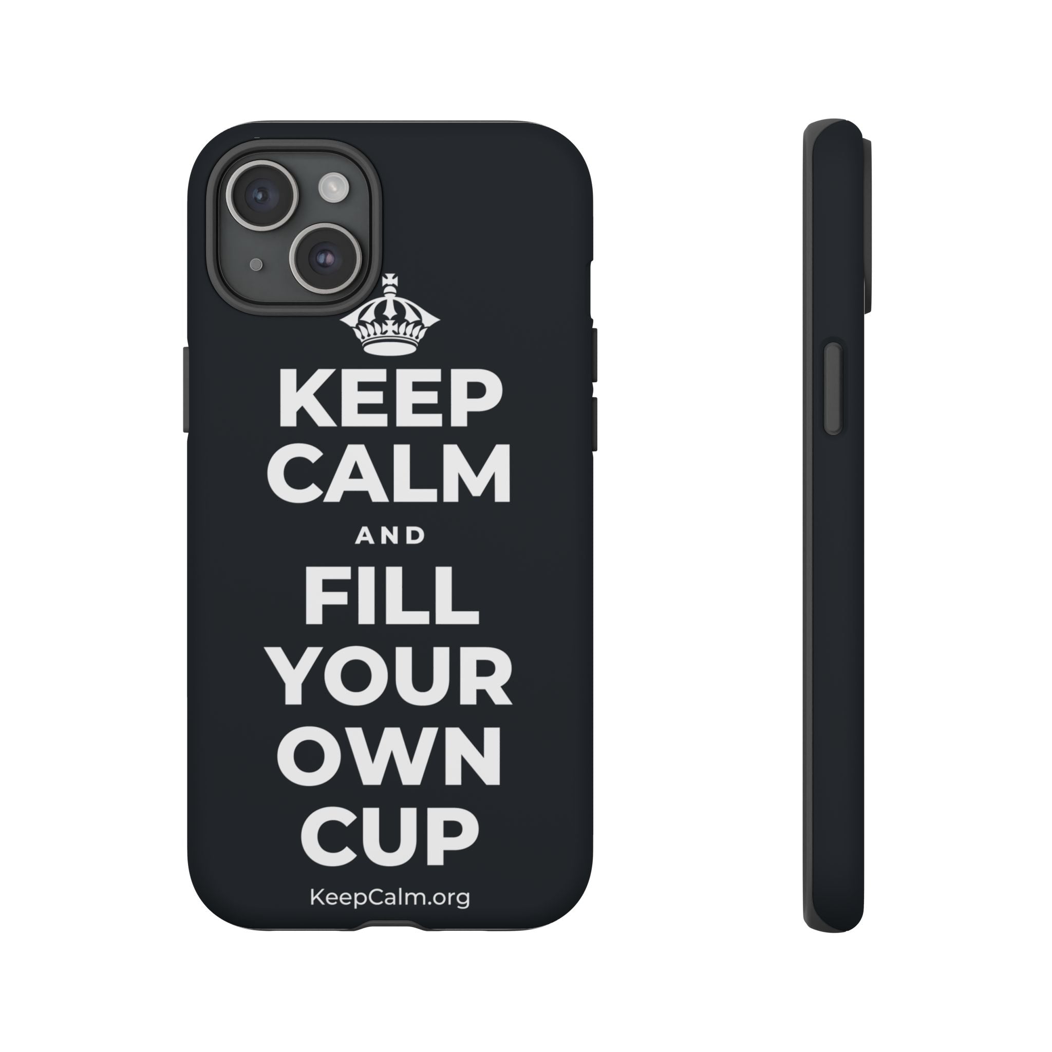 KEEP CALM AND FILL YOUR OWN CUP Phone Case (Dark)