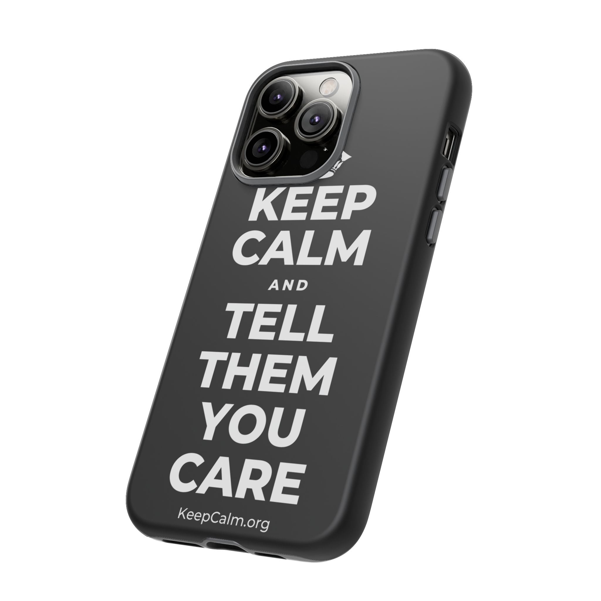 KEEP CALM AND TELL THEM YOU CARE Phone Case