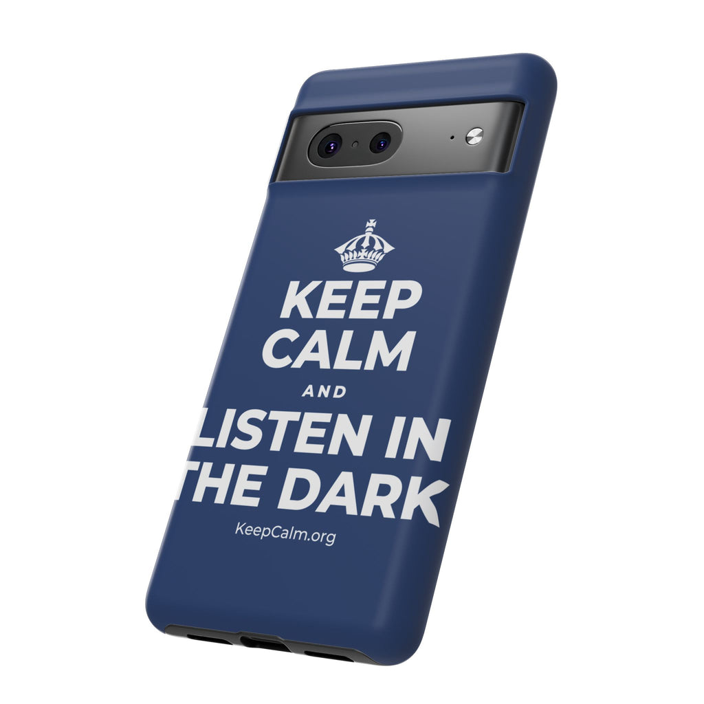 KEEP CALM AND LISTEN IN THE DARK Phone Case