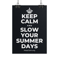 KEEP CALM AND SLOW YOUR SUMMER DAYS Poster (Dark)