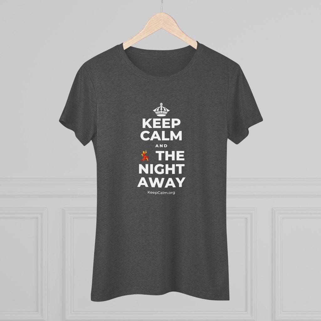 KEEP CALM AND 💃 THE NIGHT AWAY Women's Tri-Blend Tee