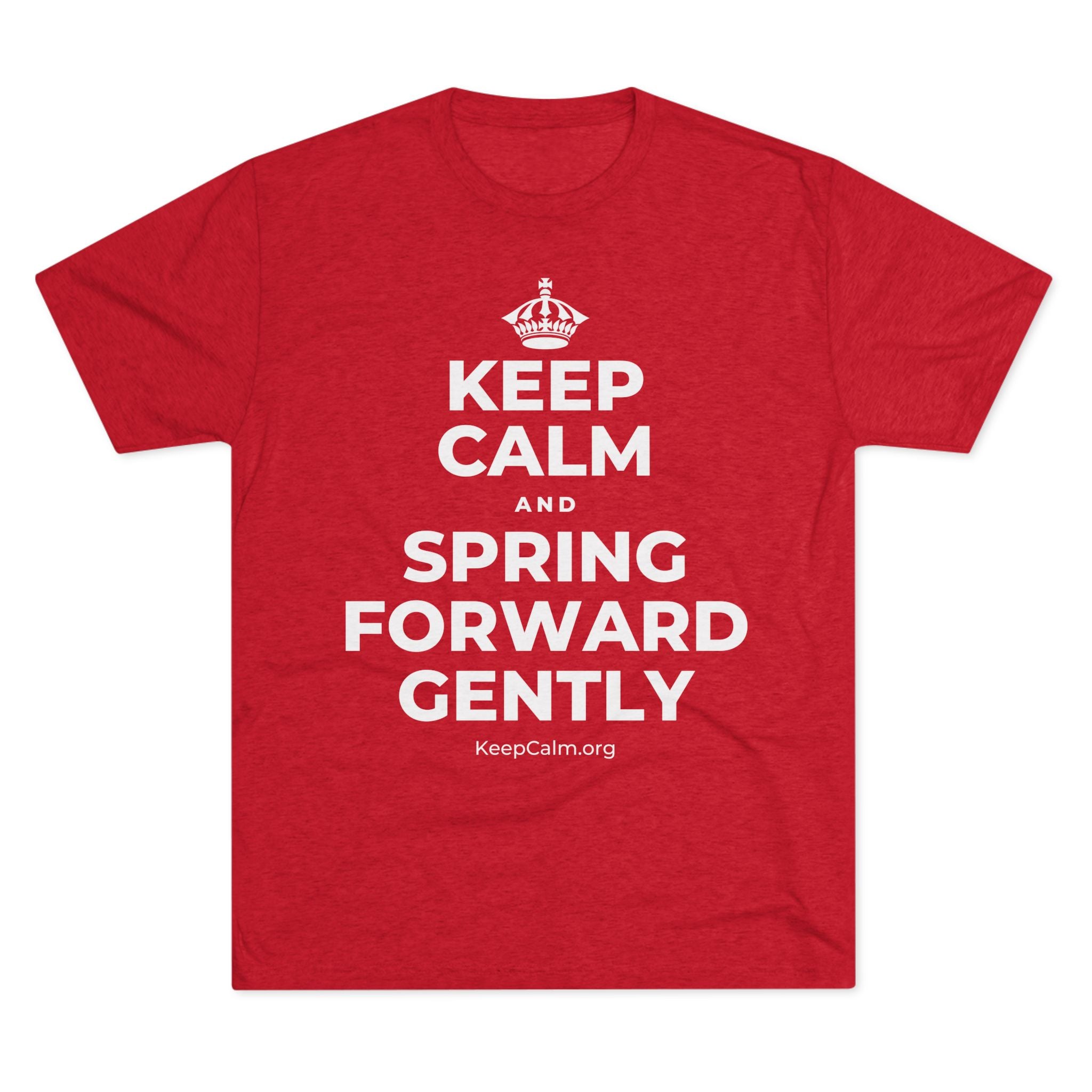 KEEP CALM AND SPRING FORWARD GENTLY Tri-Blend Tee