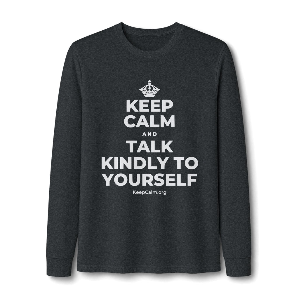 KEEP CALM AND TALK KINDLY TO YOURSELF Long Sleeve Tee