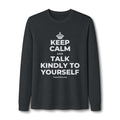 KEEP CALM AND TALK KINDLY TO YOURSELF Long Sleeve Tee