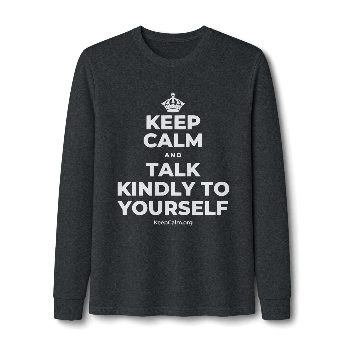 KEEP CALM AND TALK KINDLY TO YOURSELF Long Sleeve Tee