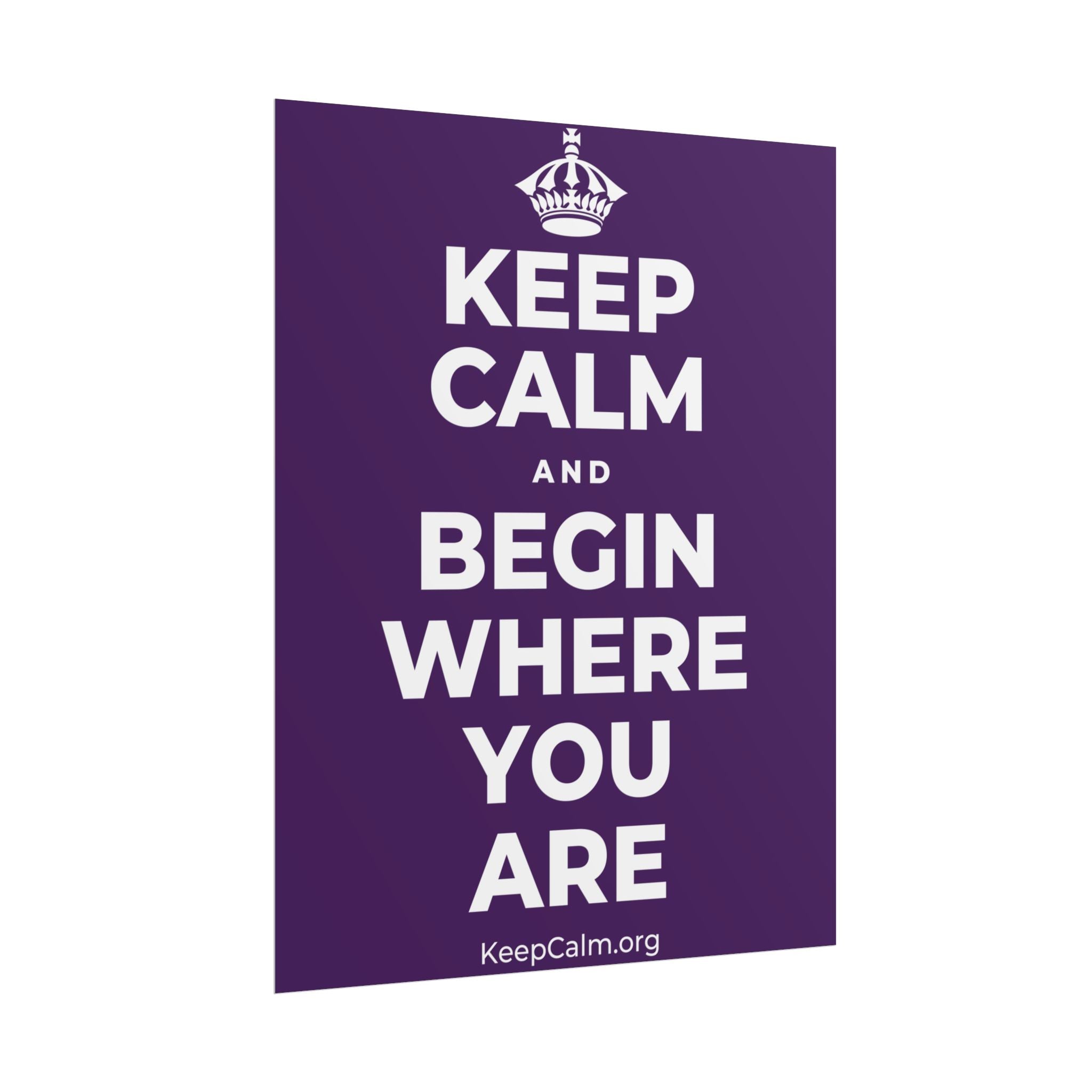 KEEP CALM AND BEGIN WHERE YOU ARE Poster