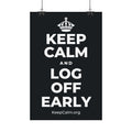 KEEP CALM AND LOG OFF EARLY Satin Poster (Dark)