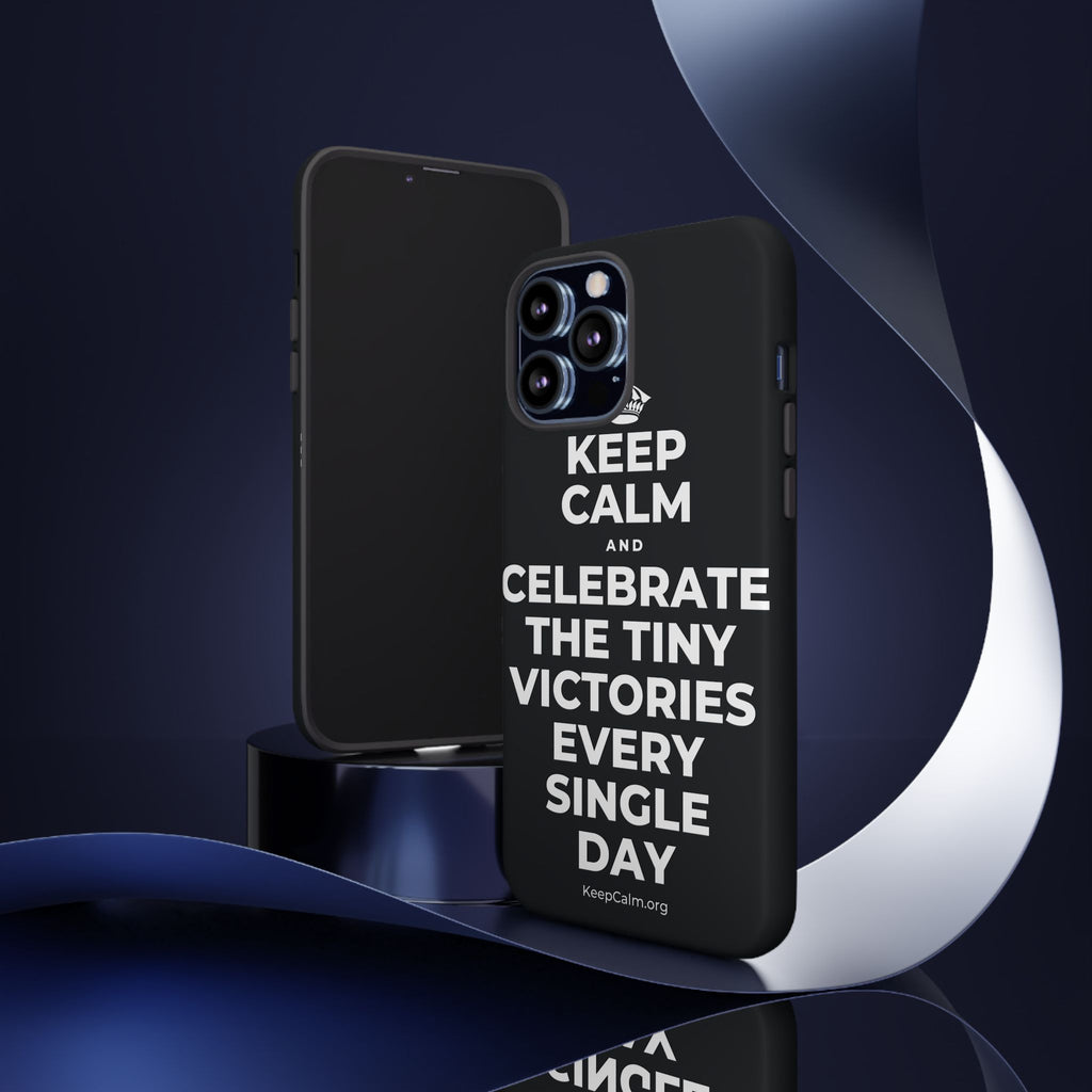 KEEP CALM AND CELEBRATE THE TINY VICTORIES EVERY SINGLE DAY Phone Case (Dark)