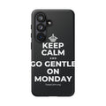 KEEP CALM AND GO GENTLE ON MONDAY Phone Case (Dark)