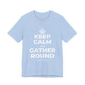 KEEP CALM AND GATHER ROUND T-Shirt (Baby Blue–Silver)