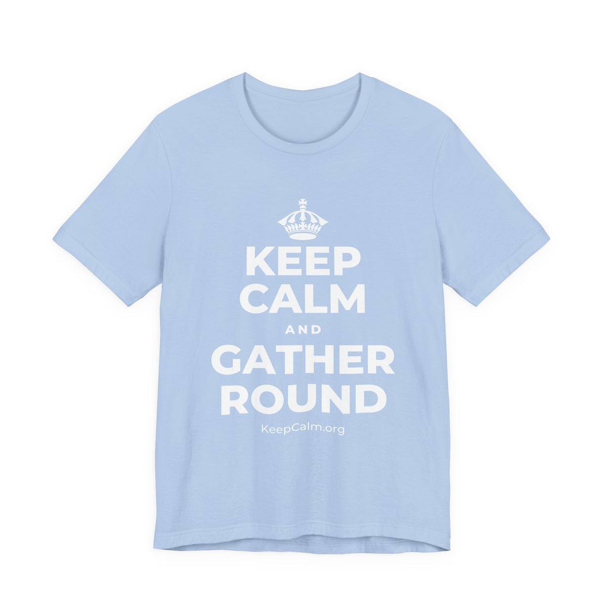KEEP CALM AND GATHER ROUND T-Shirt (Baby Blue–Silver)