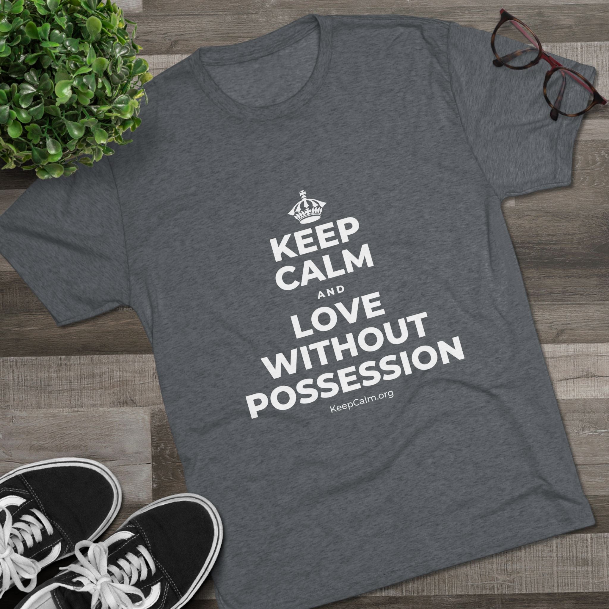 KEEP CALM AND LOVE WITHOUT POSSESSION Tri-Blend Tee