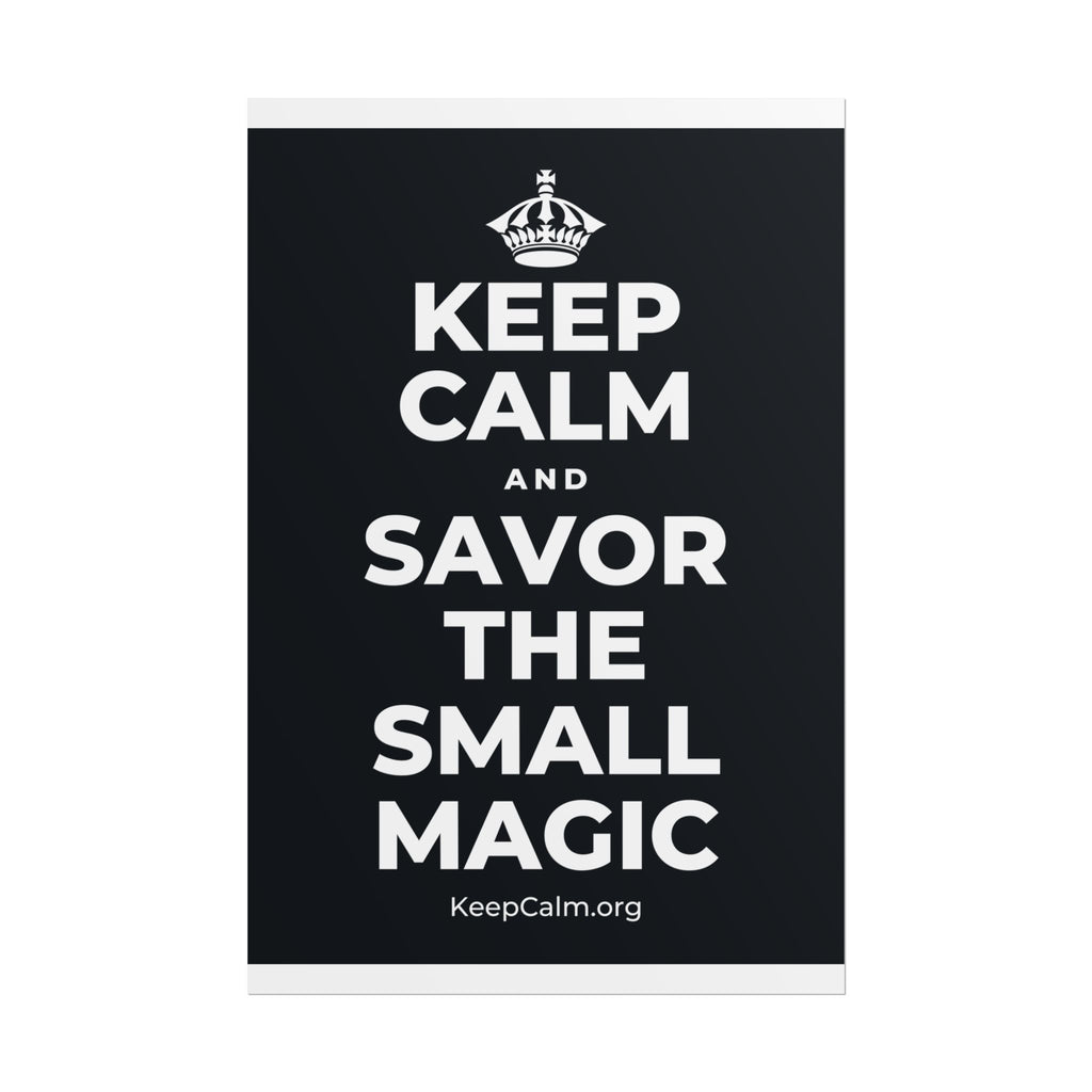 KEEP CALM AND SAVOR THE SMALL MAGIC Poster (Dark)