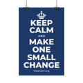 KEEP CALM AND MAKE ONE SMALL CHANGE Satin Poster