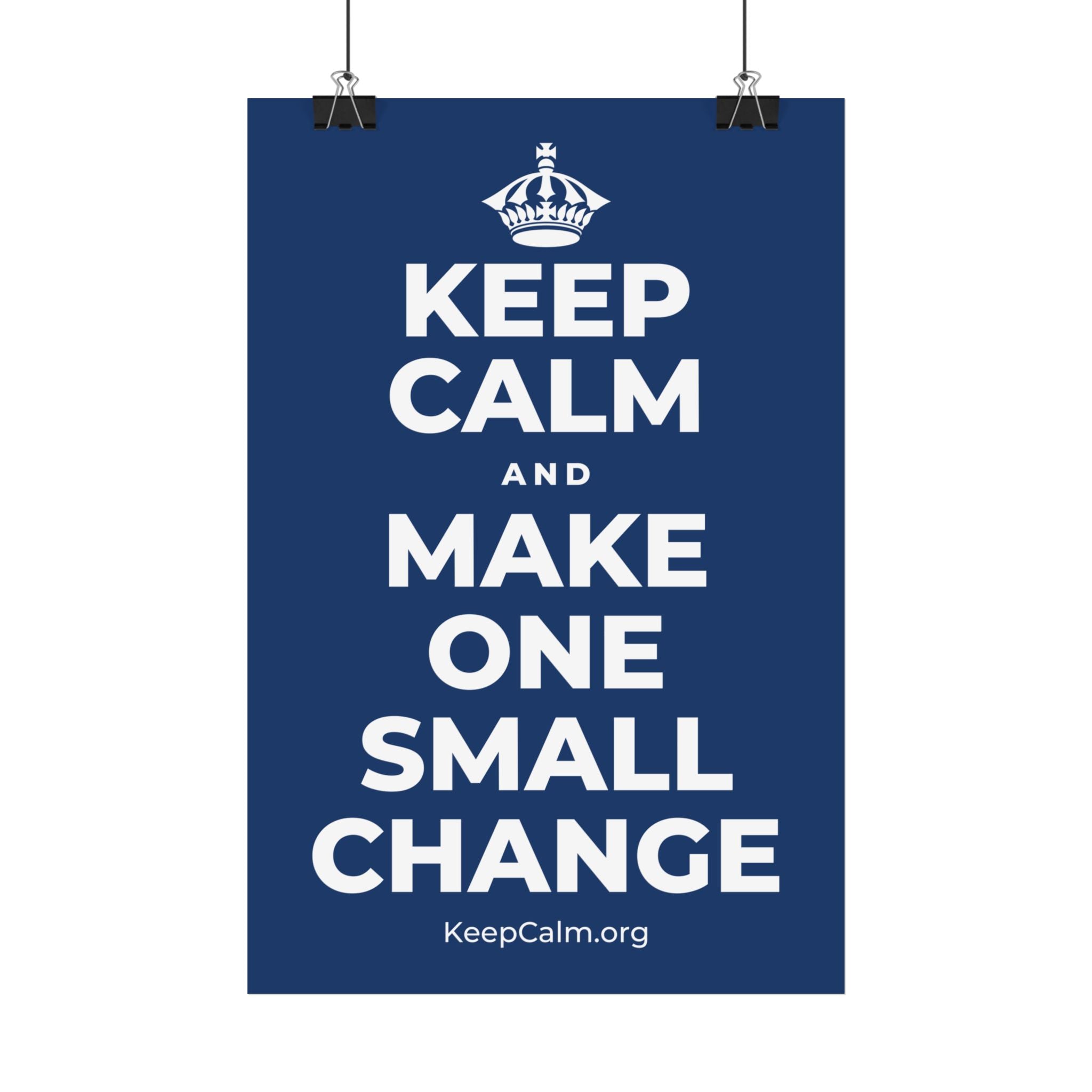 KEEP CALM AND MAKE ONE SMALL CHANGE Satin Poster