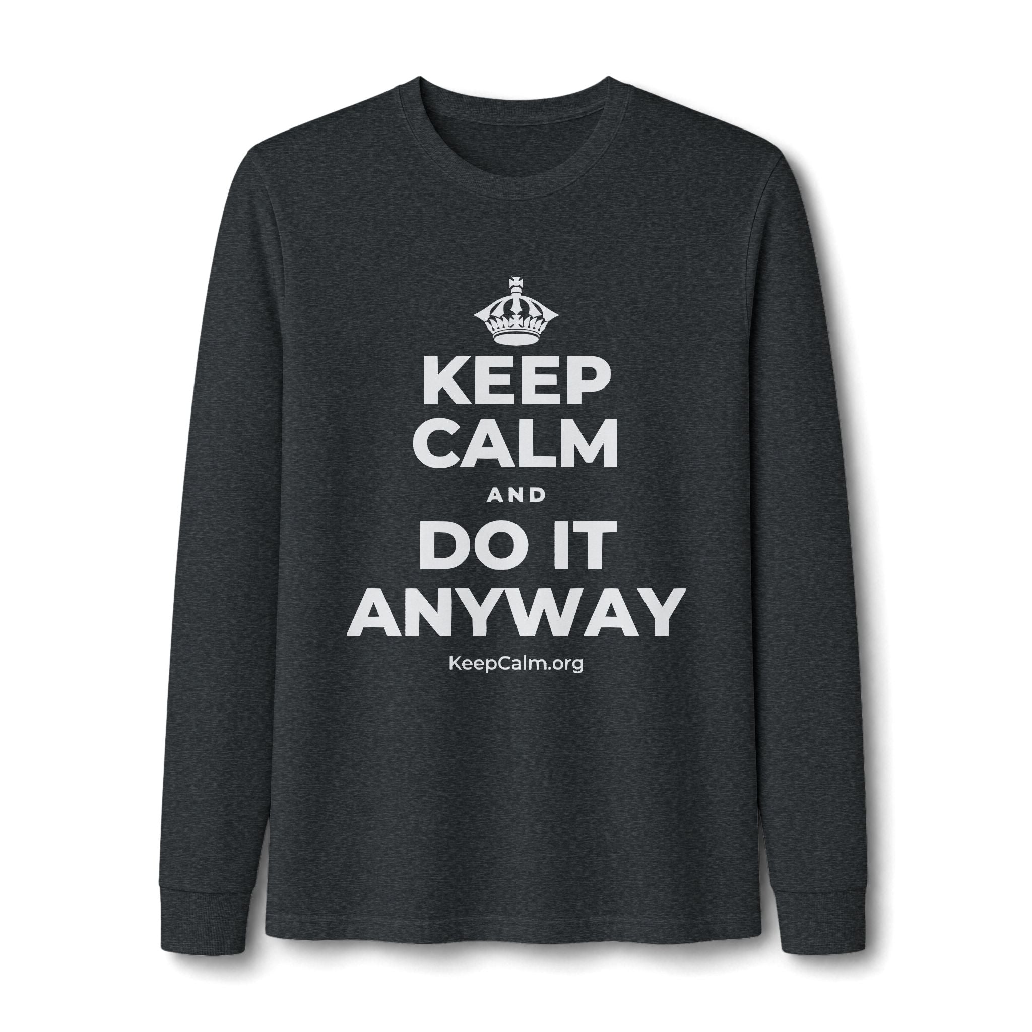 KEEP CALM AND DO IT ANYWAY Long Sleeve Tee