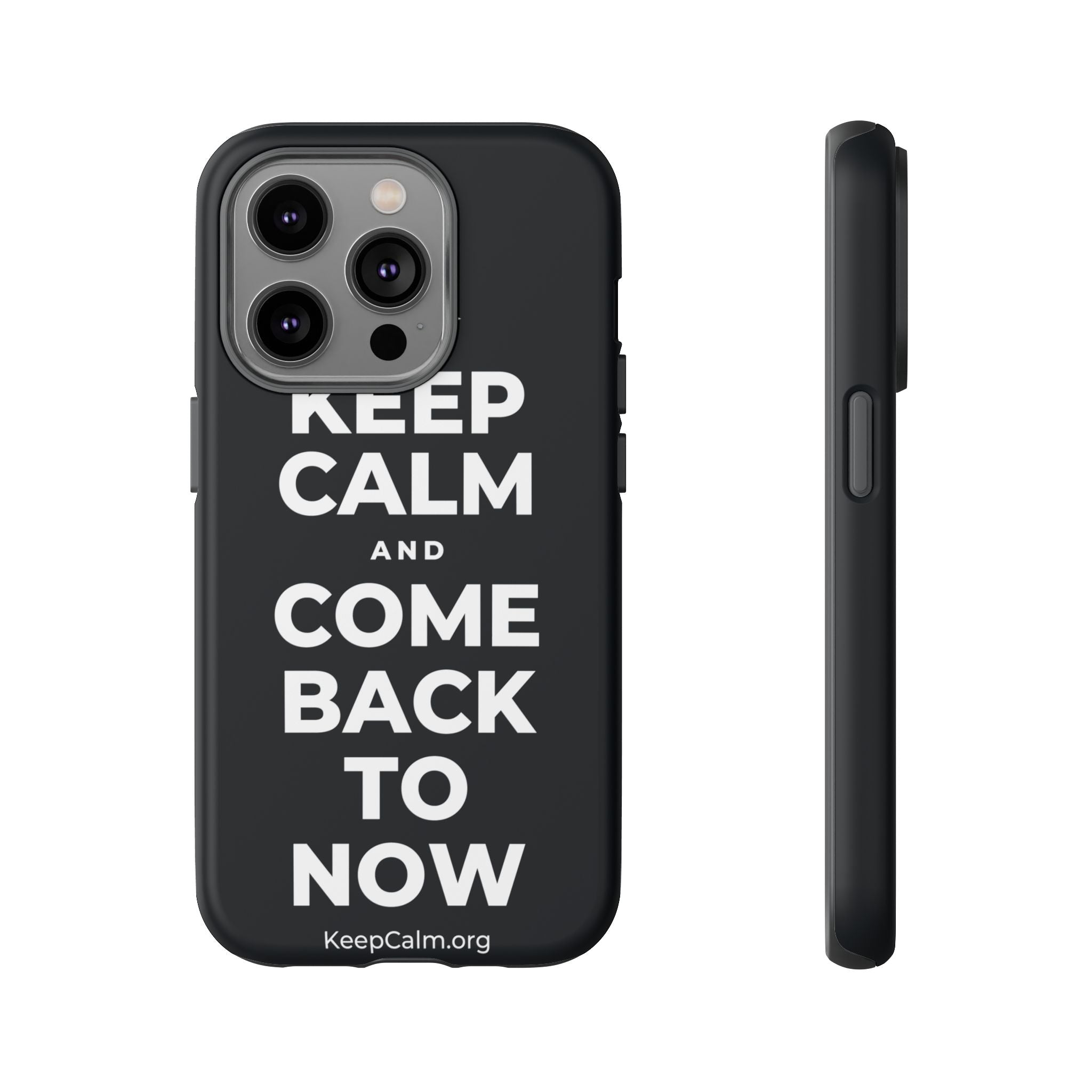 KEEP CALM AND COME BACK TO NOW Phone Case (Dark)