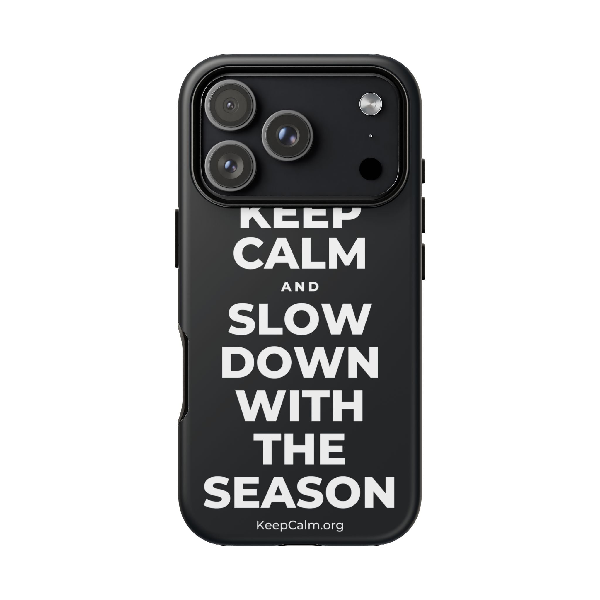 KEEP CALM AND SLOW DOWN WITH THE SEASON Phone Case (Dark)