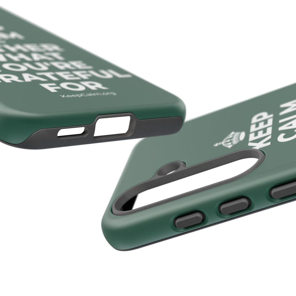 KEEP CALM AND GATHER WHAT YOU'RE GRATEFUL FOR Phone Case