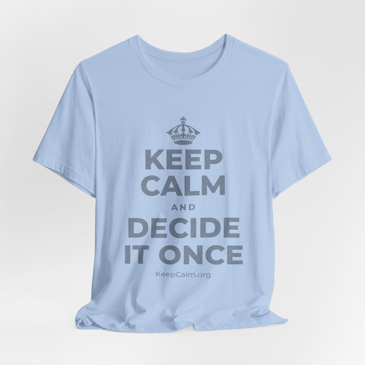 KEEP CALM AND DECIDE IT ONCE T-Shirt (Baby Blue–Silver)