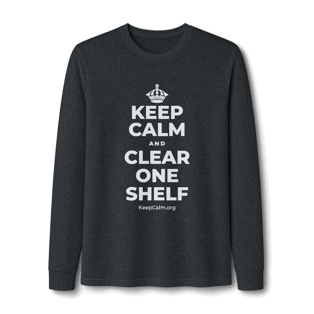 KEEP CALM AND CLEAR ONE SHELF Long Sleeve Tee