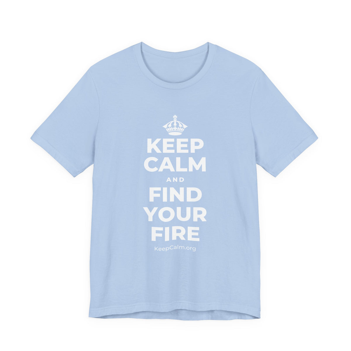 KEEP CALM AND FIND YOUR FIRE T-Shirt (Baby Blue–Silver)