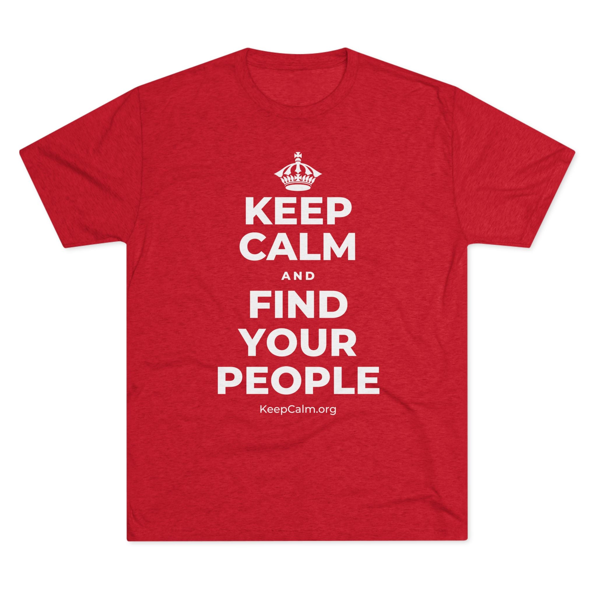 KEEP CALM AND FIND YOUR PEOPLE Tri-Blend Tee
