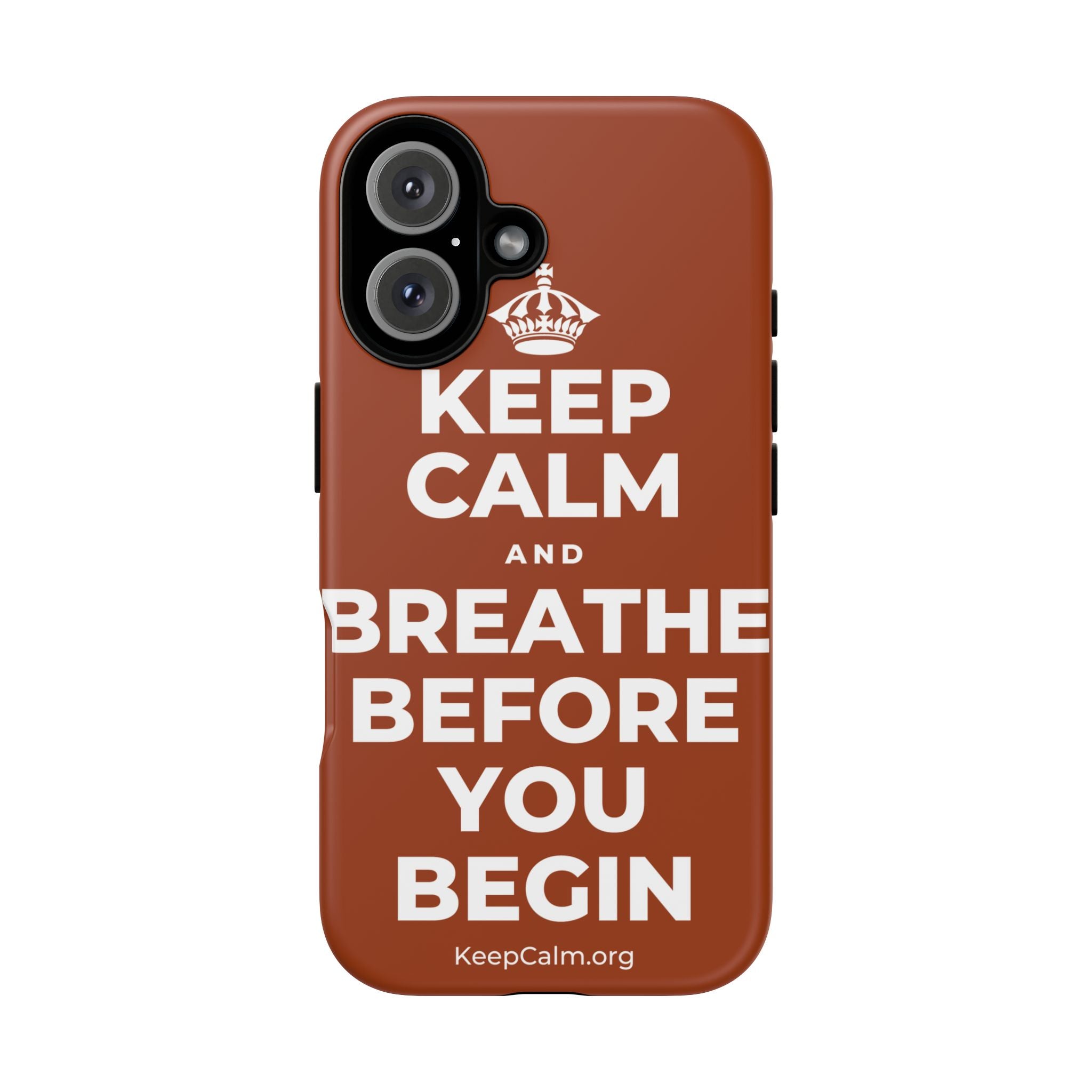 KEEP CALM AND BREATHE BEFORE YOU BEGIN Phone Case