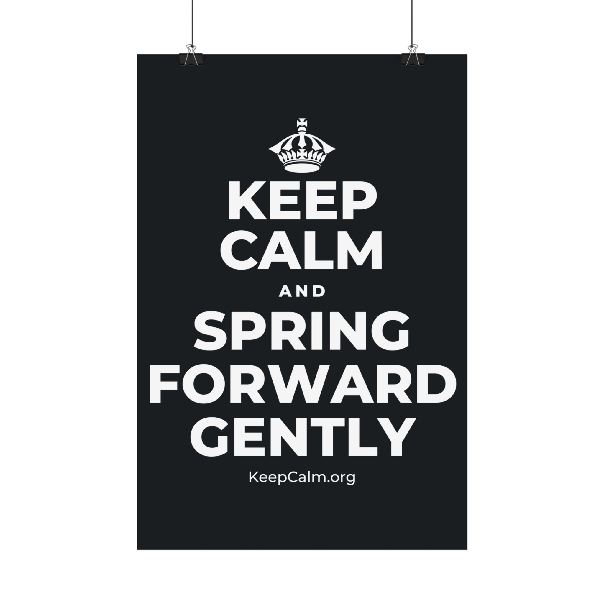 KEEP CALM AND SPRING FORWARD GENTLY Satin Poster (Dark)