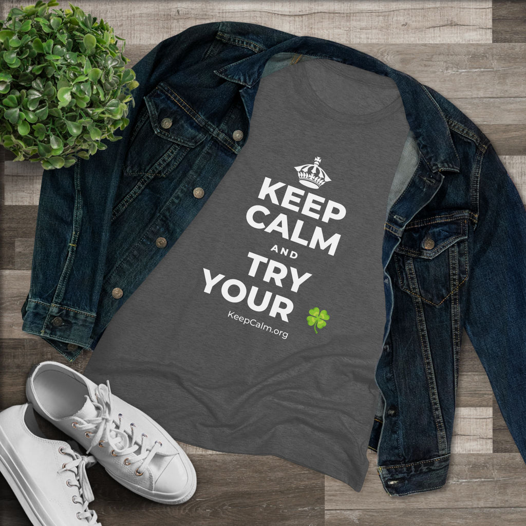 KEEP CALM AND TRY YOUR 🍀 Women's Tri-Blend Tee
