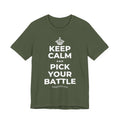KEEP CALM AND PICK YOUR BATTLE T-Shirt (Military Green–Autumn)