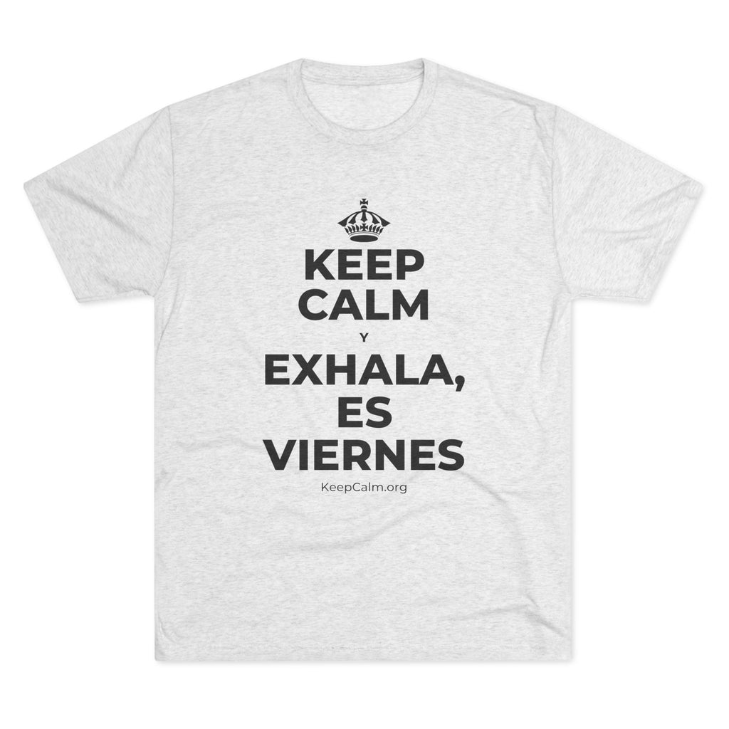 KEEP CALM Y EXHALA, ES VIERNES Tri-Blend Tee